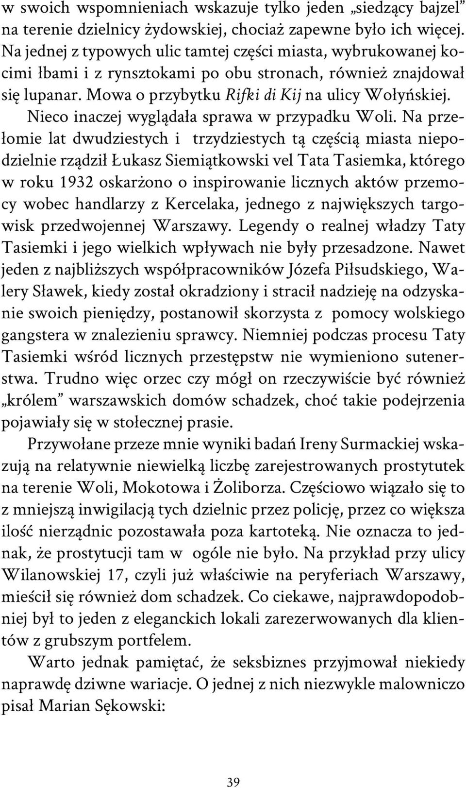 Nieco inaczej wyglądała sprawa w przypadku Woli.