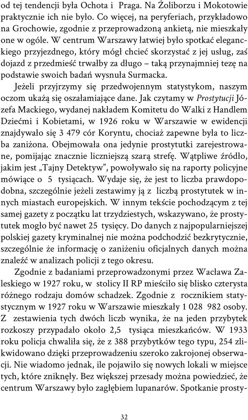 W centrum Warszawy łatwiej było spotkać eleganckiego przyjezdnego, który mógł chcieć skorzystać z jej usług, zaś dojazd z przedmieść trwałby za długo taką przynajmniej tezę na podstawie swoich badań