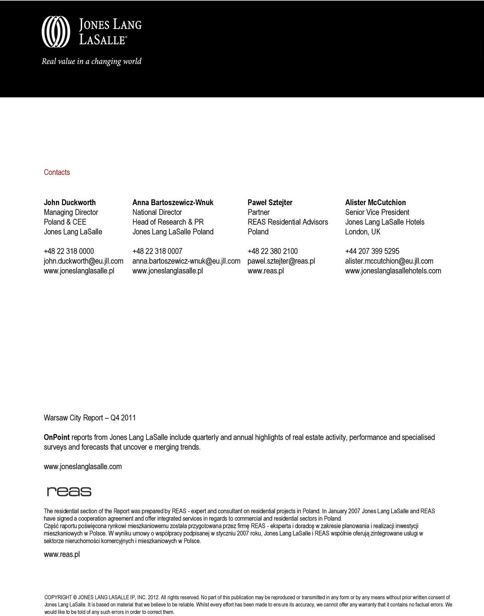 bartoszewicz-wnuk@eu.jll.com www.joneslanglasalle.pl +48 22 38 21 pawel.sztejter@reas.pl www.reas.pl +44 27 399 5295 alister.mccutchion@eu.jll.com www.joneslanglasallehotels.