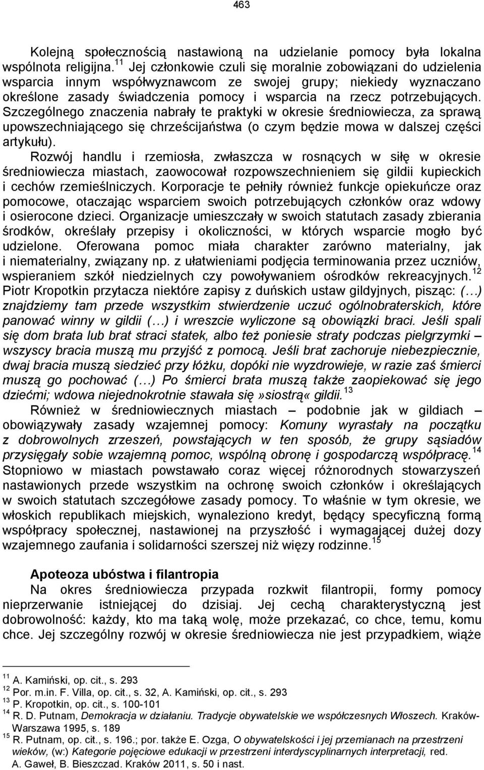 potrzebujących. Szczególnego znaczenia nabrały te praktyki w okresie średniowiecza, za sprawą upowszechniającego się chrześcijaństwa (o czym będzie mowa w dalszej części artykułu).