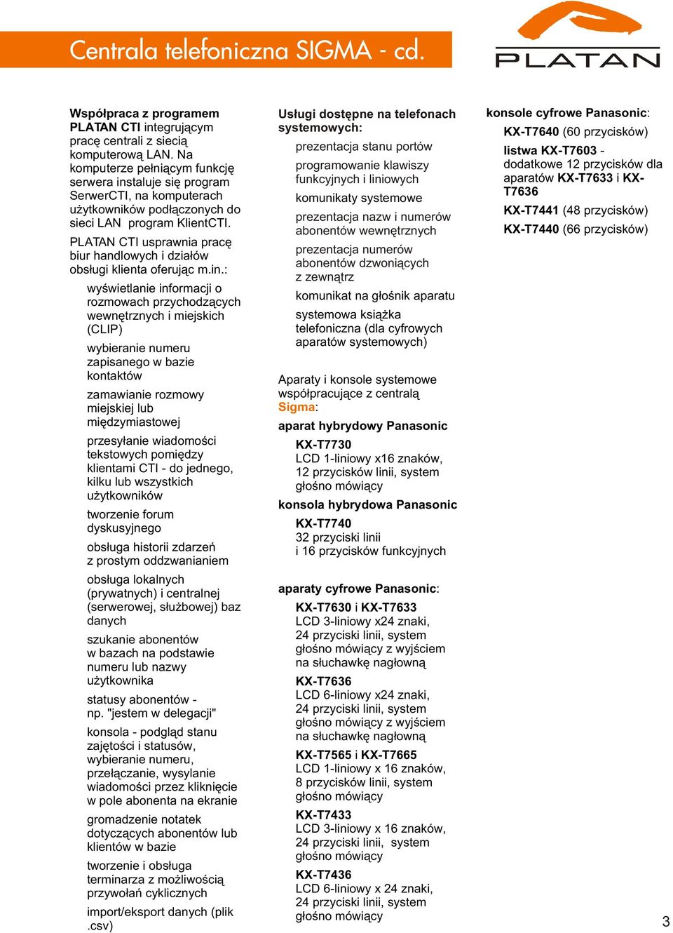 PLATAN CTI usprawnia pracê biur handlowych i dzia³ów obs³ugi klienta oferuj¹c m.in.