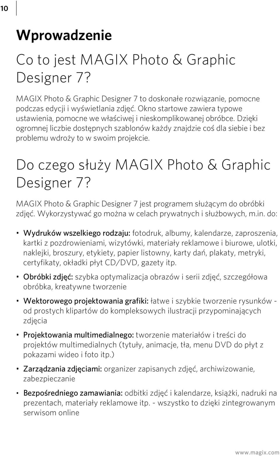 Dzięki ogromnej liczbie dostępnych szablonów każdy znajdzie coś dla siebie i bez problemu wdroży to w swoim projekcie. Do czego służy MAGIX Photo & Graphic Designer 7?