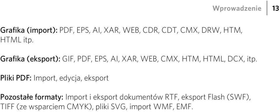 Grafika (eksport): GIF, PDF, EPS, AI, XAR, WEB, CMX, HTM, HTML, DCX, itp.