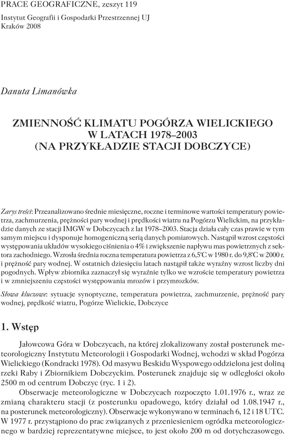 ze stacji IMGW w Dobczycach z lat 1978 2003. Stacja działa cały czas prawie w tym samym miejscu i dysponuje homogeniczną serią danych pomiarowych.