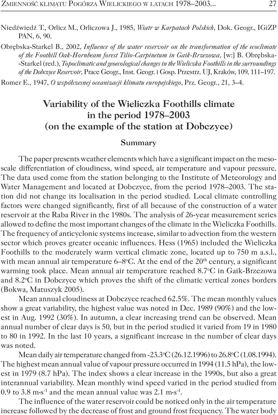 ), Topoclimatic and geoecological changes in the Wieliczka Foothills in the surroundings of the Dobczyce Reservoir, Prace Geogr., Inst. Geogr. i Gosp. Przestrz. UJ, Kraków, 109, 111 197. Romer E.