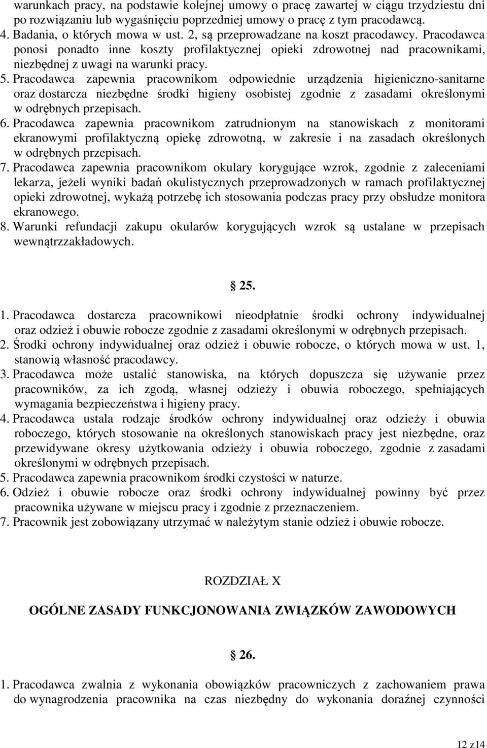 Pracodawca zapewnia pracownikom odpowiednie urządzenia higieniczno-sanitarne oraz dostarcza niezbędne środki higieny osobistej zgodnie z zasadami określonymi w odrębnych przepisach. 6.