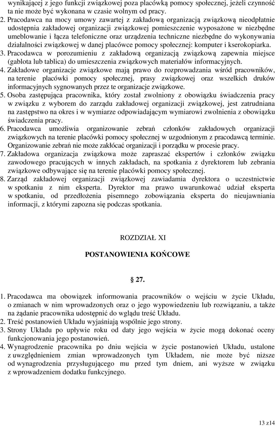 oraz urządzenia techniczne niezbędne do wykonywania działalności związkowej w danej placówce pomocy społecznej: komputer i kserokopiarka. 3.