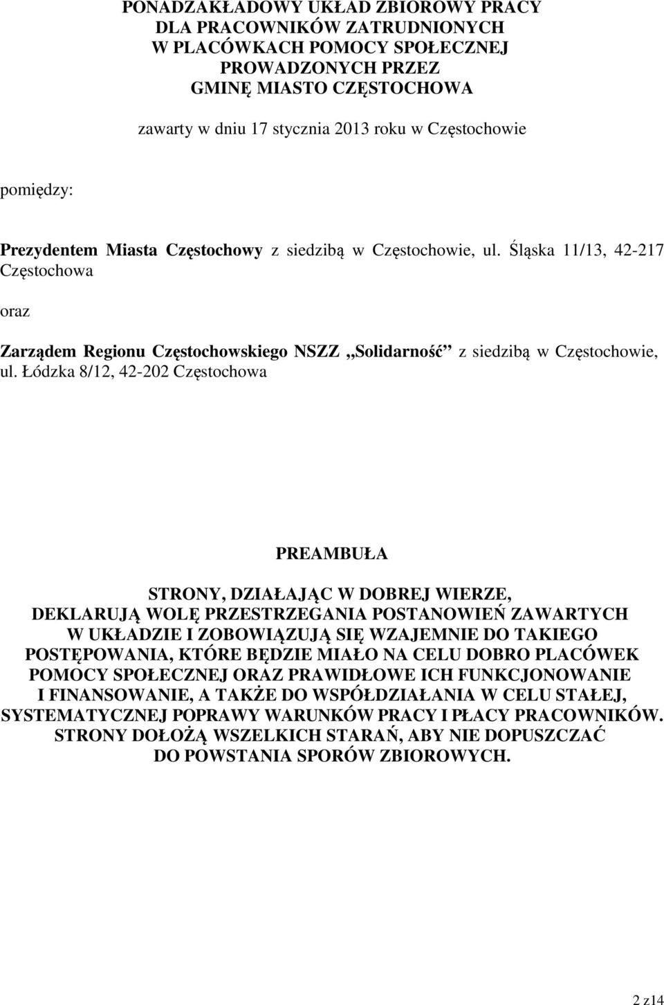 Łódzka 8/12, 42-202 Częstochowa PREAMBUŁA STRONY, DZIAŁAJĄC W DOBREJ WIERZE, DEKLARUJĄ WOLĘ PRZESTRZEGANIA POSTANOWIEŃ ZAWARTYCH W UKŁADZIE I ZOBOWIĄZUJĄ SIĘ WZAJEMNIE DO TAKIEGO POSTĘPOWANIA, KTÓRE