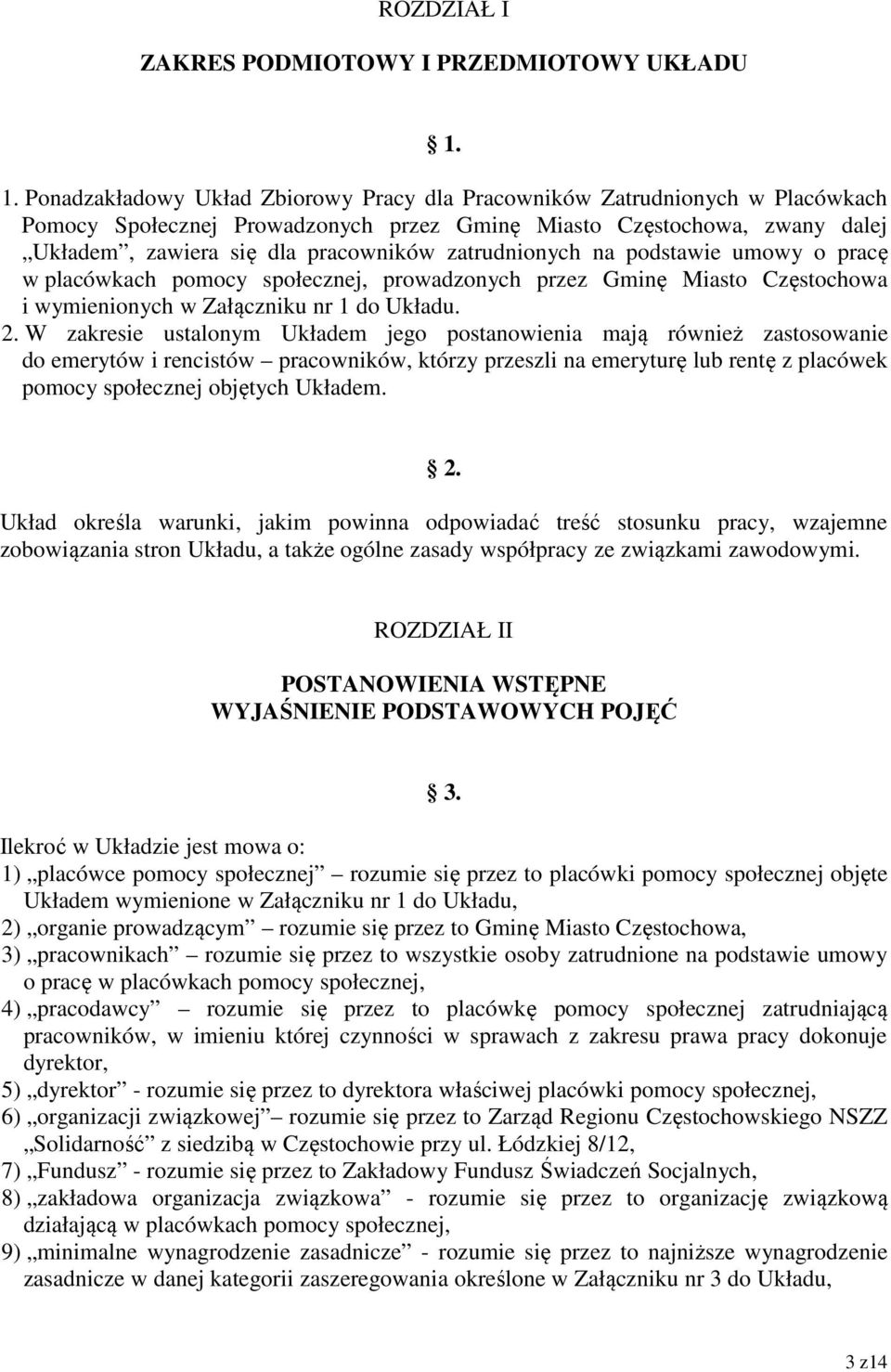 zatrudnionych na podstawie umowy o pracę w placówkach pomocy społecznej, prowadzonych przez Gminę Miasto Częstochowa i wymienionych w Załączniku nr 1 do Układu. 2.