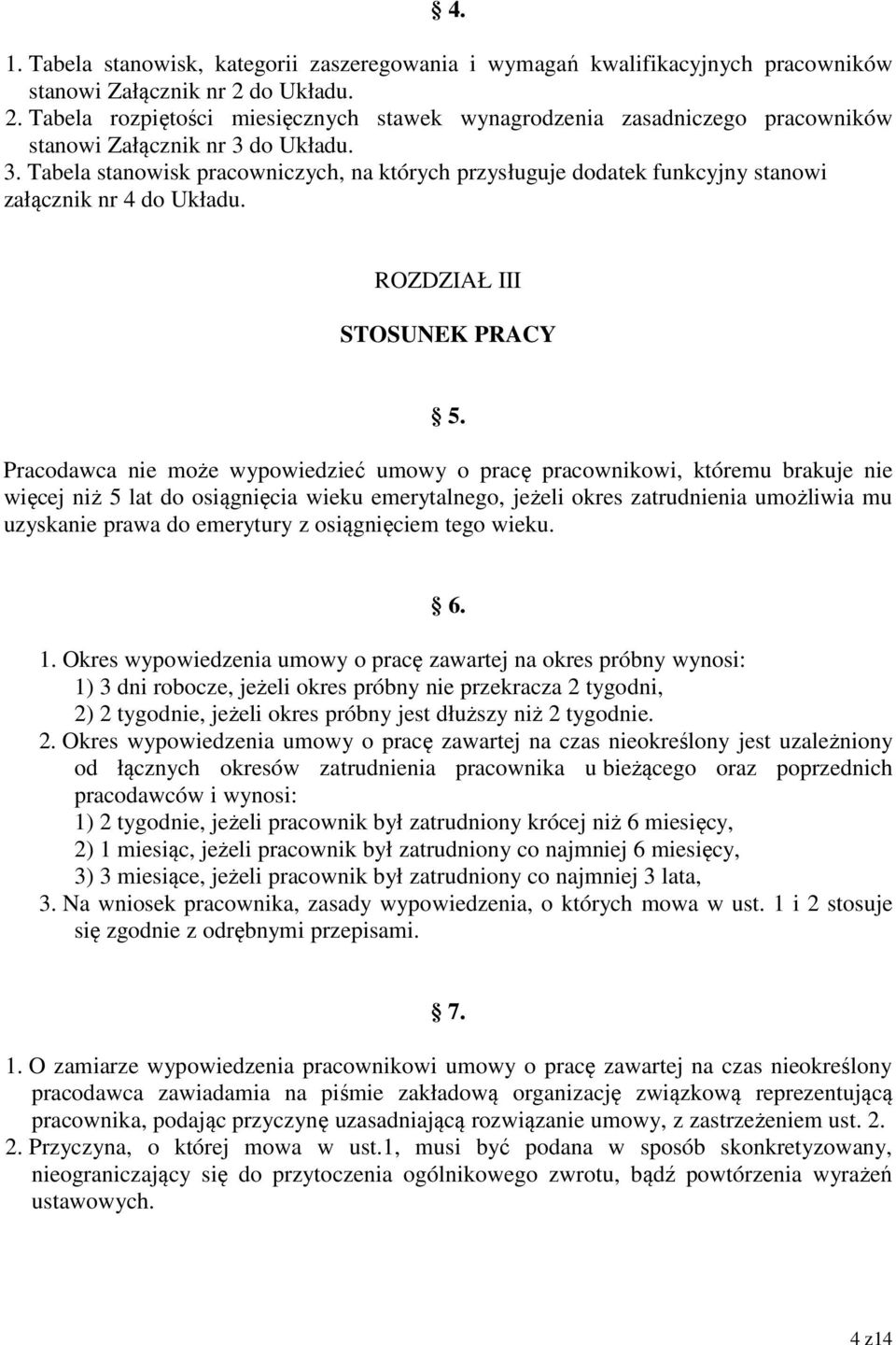 do Układu. 3. Tabela stanowisk pracowniczych, na których przysługuje dodatek funkcyjny stanowi załącznik nr 4 do Układu. ROZDZIAŁ III STOSUNEK PRACY 5.