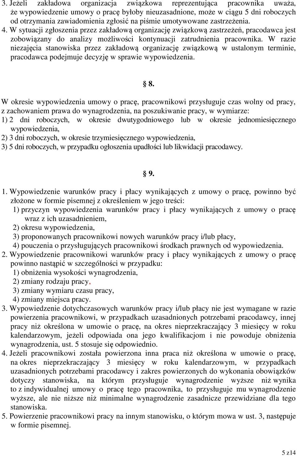 W razie niezajęcia stanowiska przez zakładową organizację związkową w ustalonym terminie, pracodawca podejmuje decyzję w sprawie wypowiedzenia. 8.