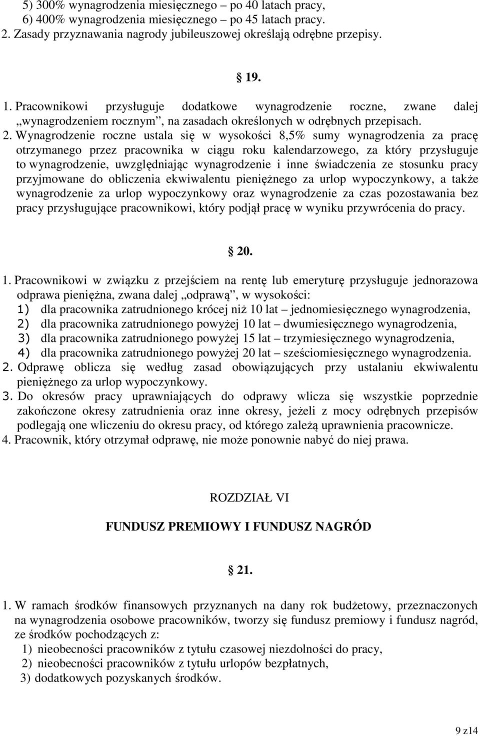 Wynagrodzenie roczne ustala się w wysokości 8,5% sumy wynagrodzenia za pracę otrzymanego przez pracownika w ciągu roku kalendarzowego, za który przysługuje to wynagrodzenie, uwzględniając