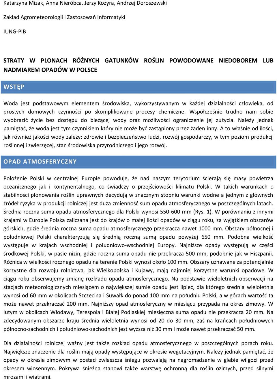 Współcześnie trudno nam sobie wyobrazić życie bez dostępu do bieżącej wody oraz możliwości ograniczenie jej zużycia.