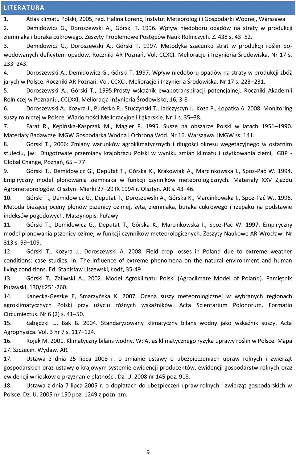 Metodyka szacunku strat w produkcji roślin powodowanych deficytem opadów. Roczniki AR Poznań. Vol. CCXCI. Melioracje i Inżynieria Środowiska. Nr 17 s. 233 243. 4. Doroszewski A., Demidowicz G.