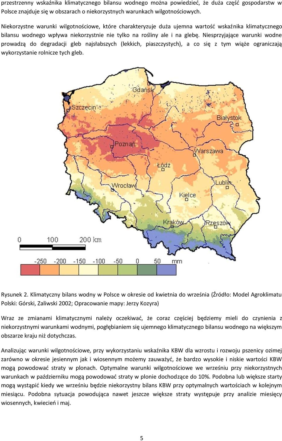 Niesprzyjające warunki wodne prowadzą do degradacji gleb najsłabszych (lekkich, piaszczystych), a co się z tym wiąże ograniczają wykorzystanie rolnicze tych gleb. Rysunek 2.