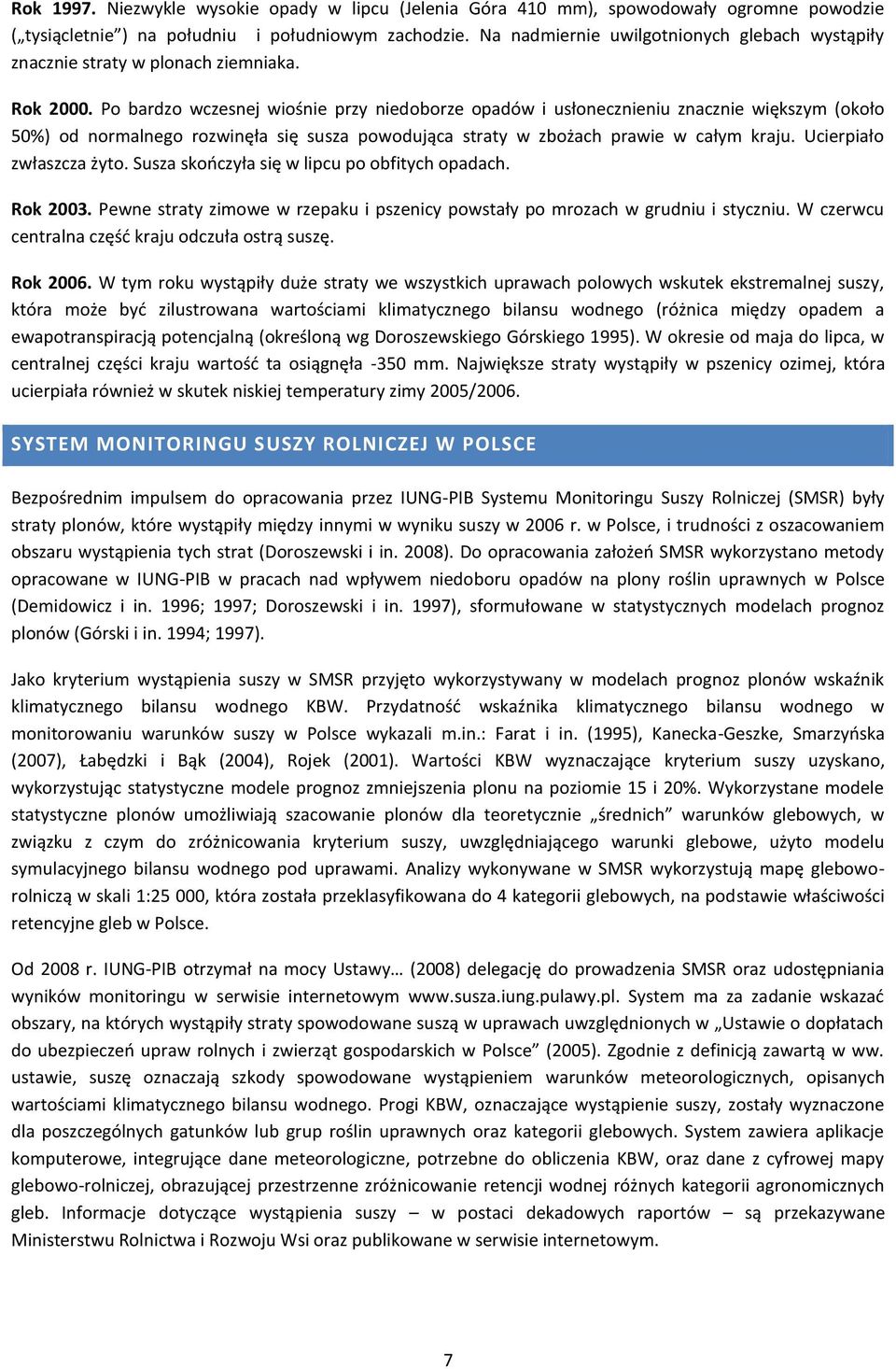 Po bardzo wczesnej wiośnie przy niedoborze opadów i usłonecznieniu znacznie większym (około 50%) od normalnego rozwinęła się susza powodująca straty w zbożach prawie w całym kraju.