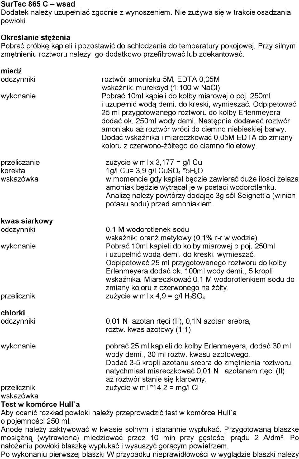 miedź odczynniki roztwór amoniaku 5M, EDTA 0,05M wskaźnik: mureksyd (1:100 w NaCl) Pobrać 10ml kąpieli do kolby miarowej o poj. 250ml i uzupełnić wodą demi. do kreski, wymieszać.