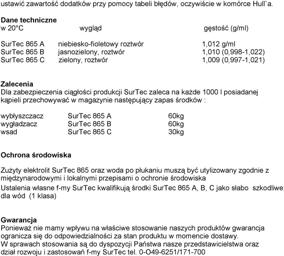 (0,997-1,021) Zalecenia Dla zabezpieczenia ciągłości produkcji SurTec zaleca na każde 1000 l posiadanej kąpieli przechowywać w magazynie następujący zapas środków : wybłyszczacz SurTec 865 A 60kg