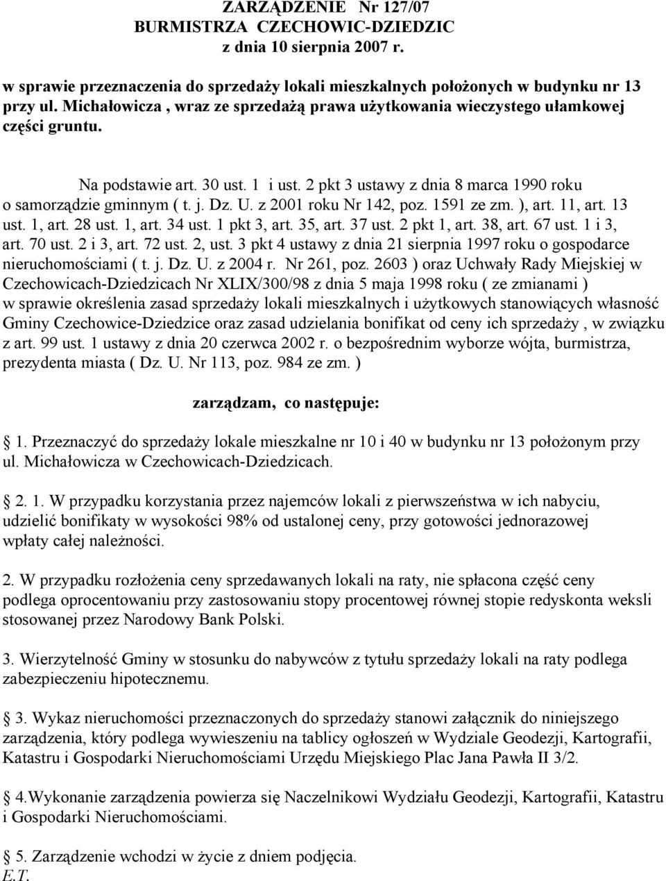 z 2001 roku Nr 142, poz. 1591 ze zm. ), art. 11, art. 13 ust. 1, art. 28 ust. 1, art. 34 ust. 1 pkt 3, art. 35, art. 37 ust. 2 pkt 1, art. 38, art. 67 ust. 1 i 3, art. 70 ust. 2 i 3, art. 72 ust.