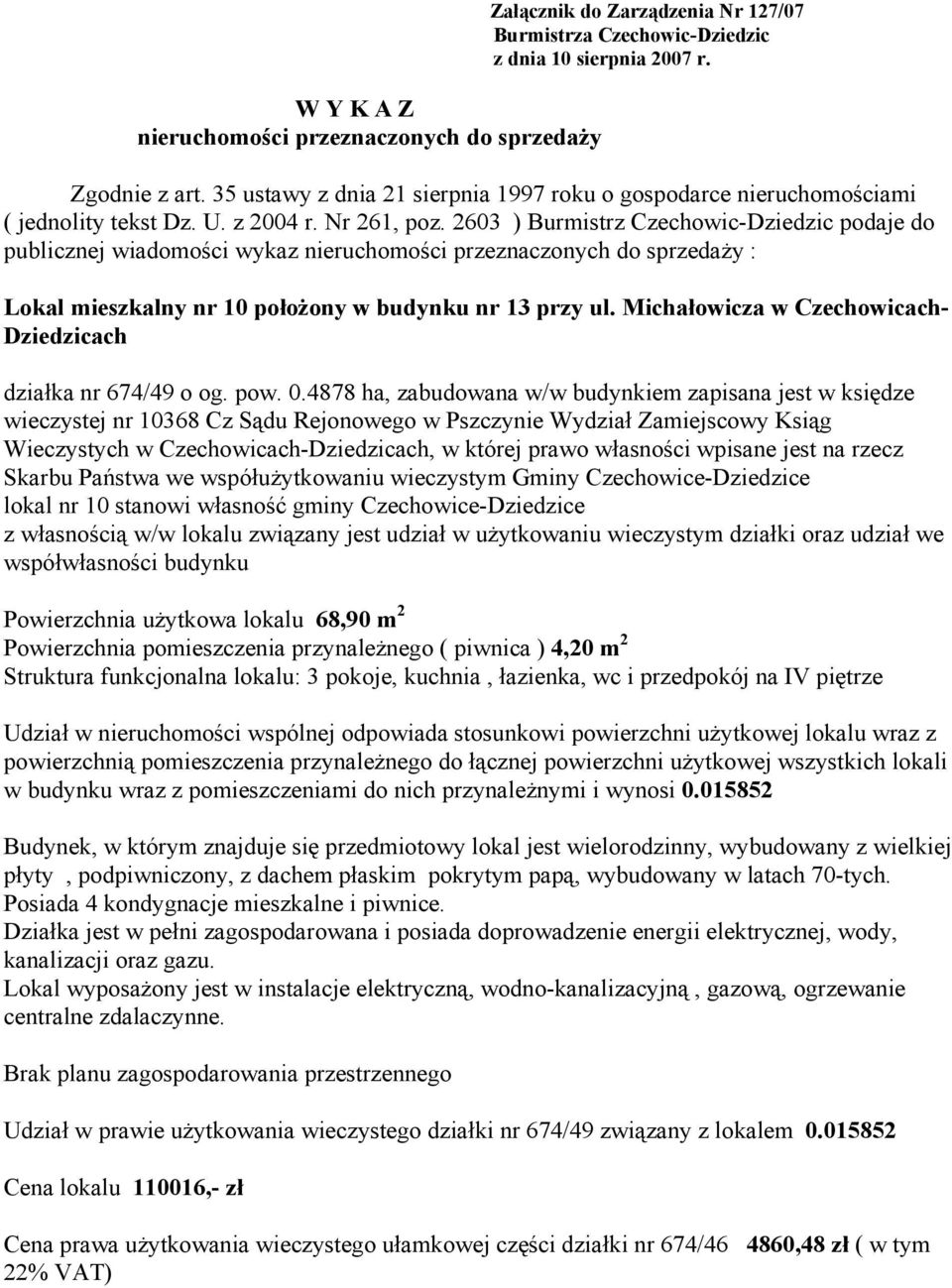 2603 ) Burmistrz Czechowic-Dziedzic podaje do publicznej wiadomości wykaz nieruchomości przeznaczonych do sprzedaży : Lokal mieszkalny nr 10 położony w budynku nr 13 przy ul.