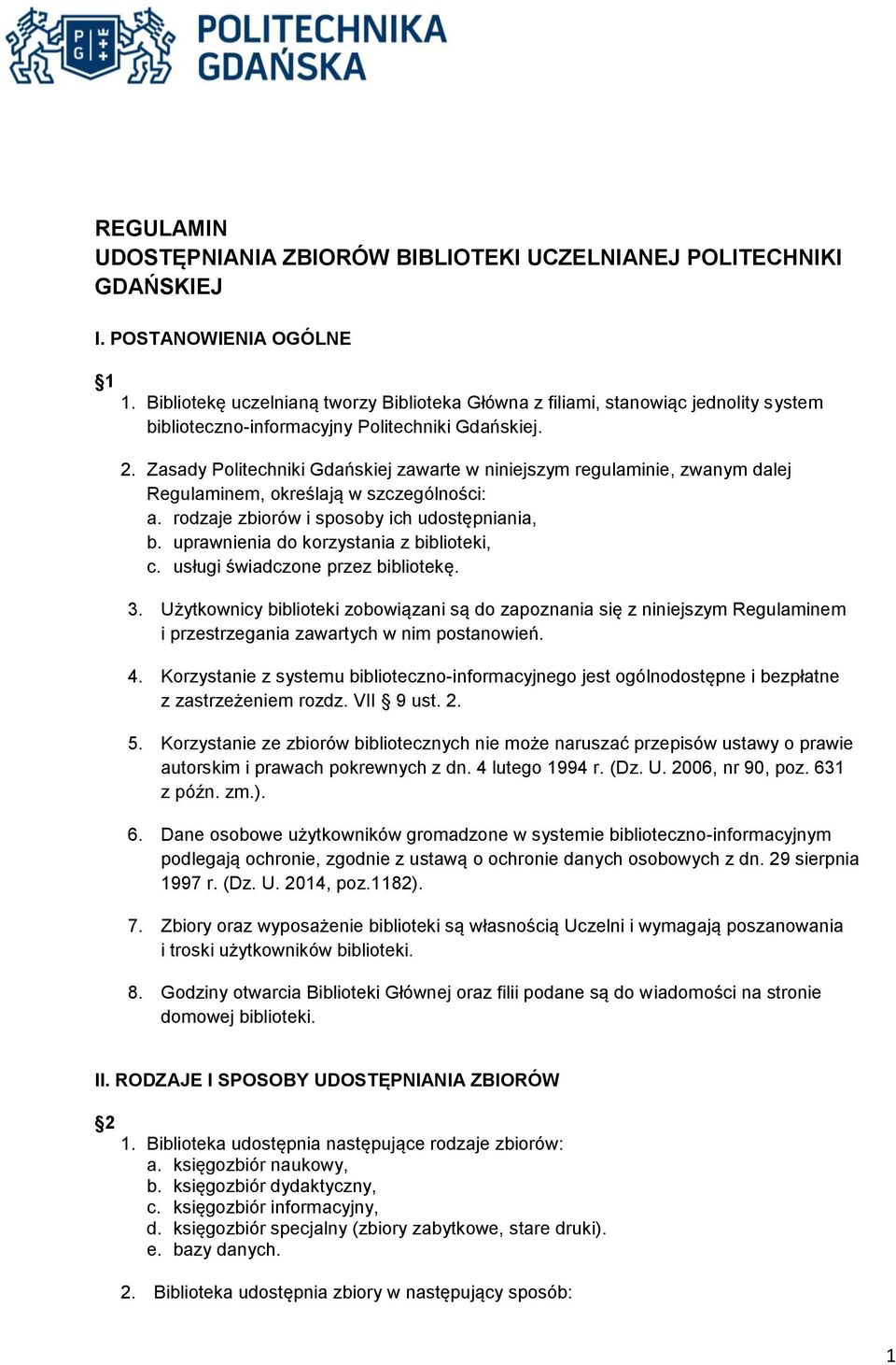 Zasady Politechniki Gdańskiej zawarte w niniejszym regulaminie, zwanym dalej Regulaminem, określają w szczególności: a. rodzaje zbiorów i sposoby ich udostępniania, b.