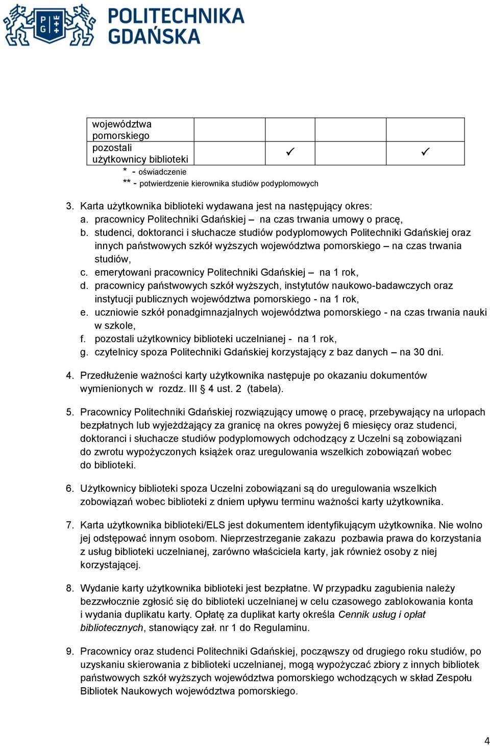 studenci, doktoranci i słuchacze studiów podyplomowych Politechniki Gdańskiej oraz innych państwowych szkół wyższych województwa pomorskiego na czas trwania studiów, c.