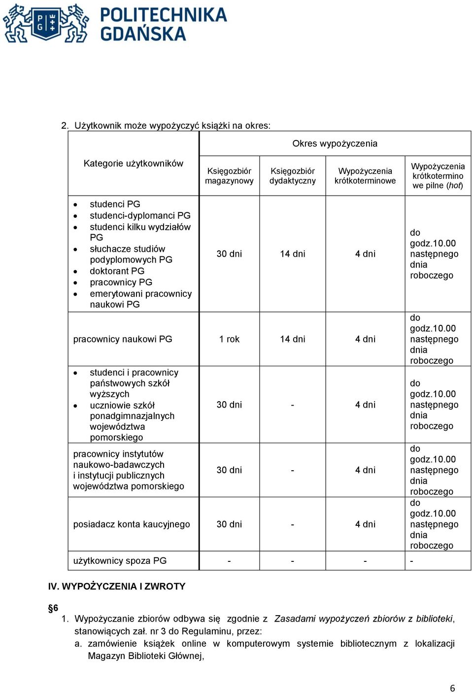 pracownicy naukowi PG 1 rok 14 dni 4 dni studenci i pracownicy państwowych szkół wyższych uczniowie szkół ponadgimnazjalnych województwa pomorskiego pracownicy instytutów naukowo-badawczych i