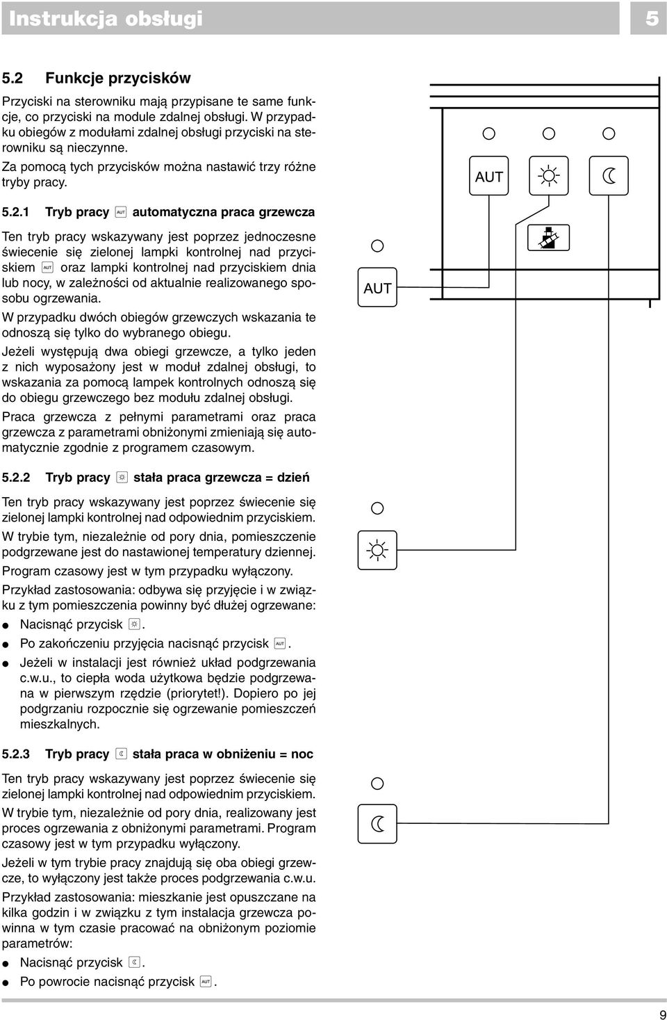 1 Tryb pracy automatyczna praca grzewcza Ten tryb pracy wskazywany jest poprzez jednoczesne Êwiecenie si zielonej lampki kontrolnej nad przyciskiem oraz lampki kontrolnej nad przyciskiem dnia lub