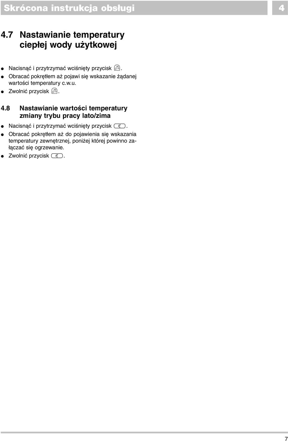 bracaç pokr t em a pojawi si wskazanie àdanej wartoêci temperatury c.w.u. Zwolniç przycisk. 4.