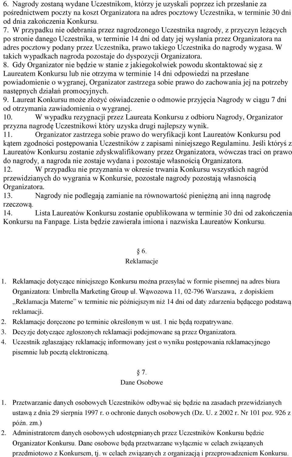 W przypadku nie odebrania przez nagrodzonego Uczestnika nagrody, z przyczyn leżących po stronie danego Uczestnika, w terminie 14 dni od daty jej wysłania przez Organizatora na adres pocztowy podany