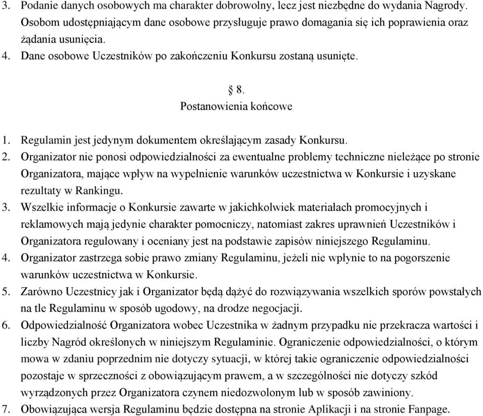 Organizator nie ponosi odpowiedzialności za ewentualne problemy techniczne nieleżące po stronie Organizatora, mające wpływ na wypełnienie warunków uczestnictwa w Konkursie i uzyskane rezultaty w