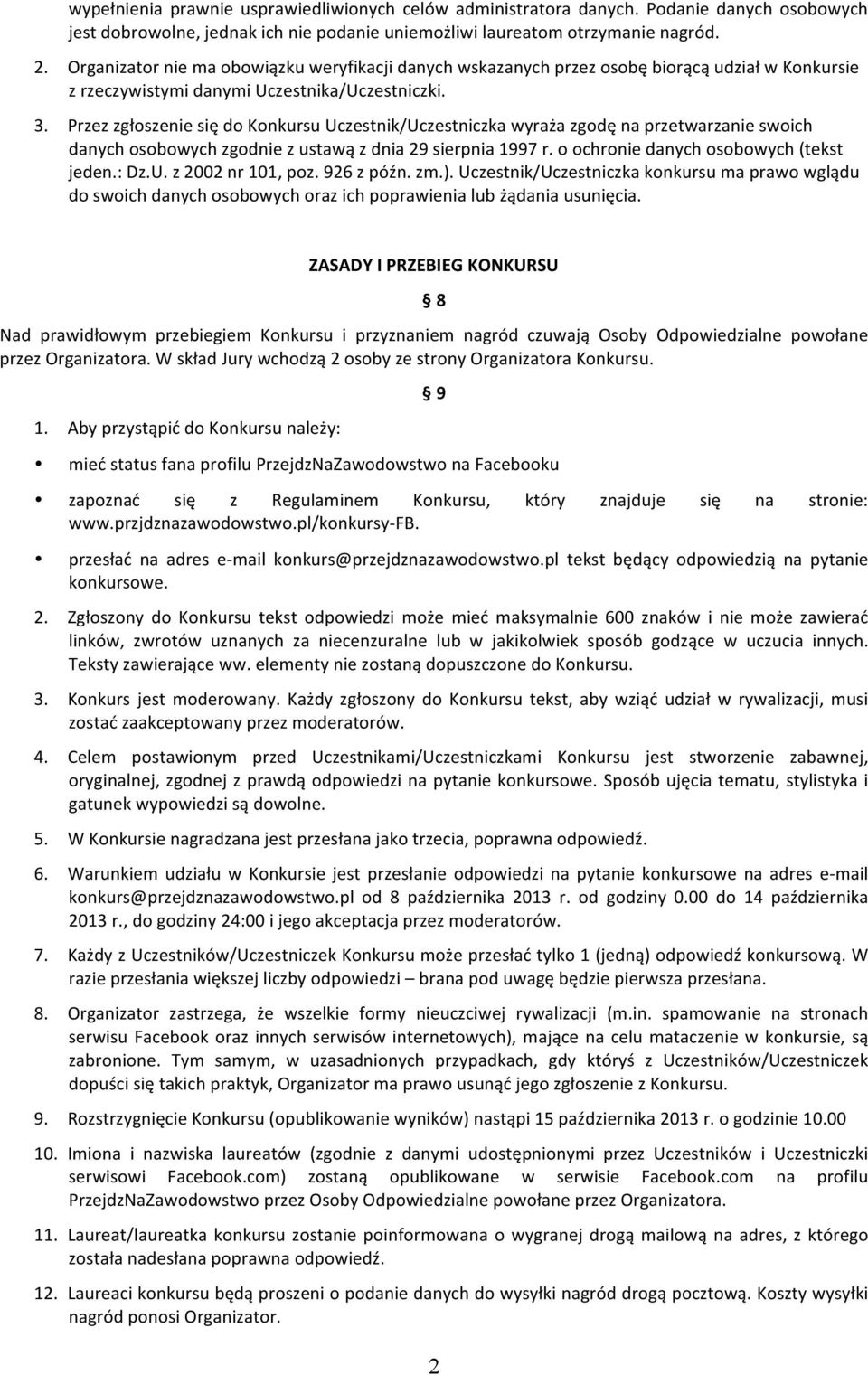 Przez zgłoszenie się do Konkursu Uczestnik/Uczestniczka wyraża zgodę na przetwarzanie swoich danych osobowych zgodnie z ustawą z dnia 29 sierpnia 1997 r. o ochronie danych osobowych (tekst jeden.: Dz.