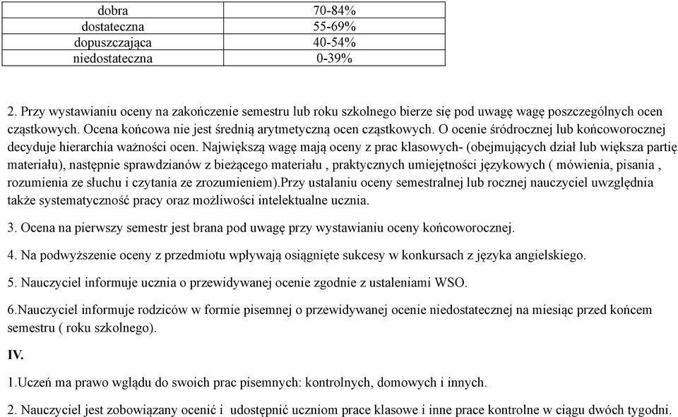 O ocenie śródrocznej lub końcoworocznej decyduje hierarchia ważności ocen.