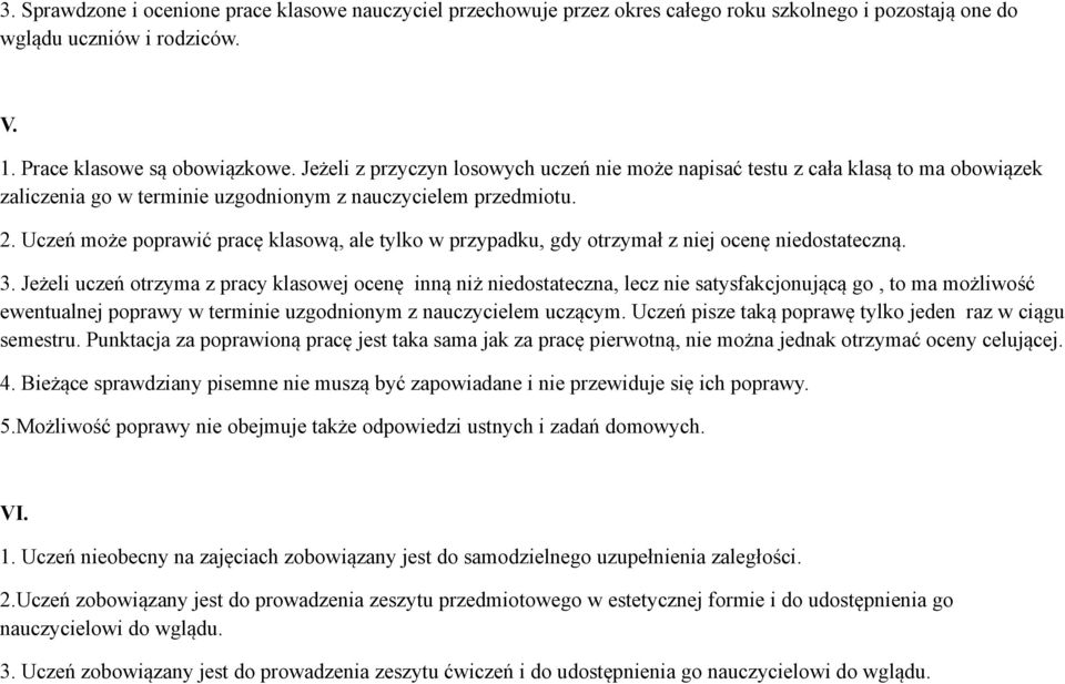 Uczeń może poprawić pracę klasową, ale tylko w przypadku, gdy otrzymał z niej ocenę niedostateczną. 3.