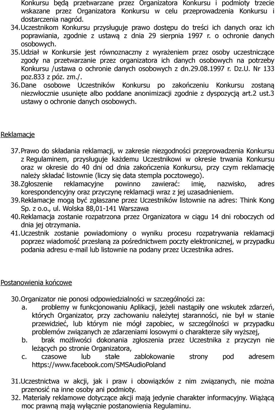 Udział w Konkursie jest równoznaczny z wyrażeniem przez osoby uczestniczące zgody na przetwarzanie przez organizatora ich danych osobowych na potrzeby Konkursu /ustawa o ochronie danych osobowych z