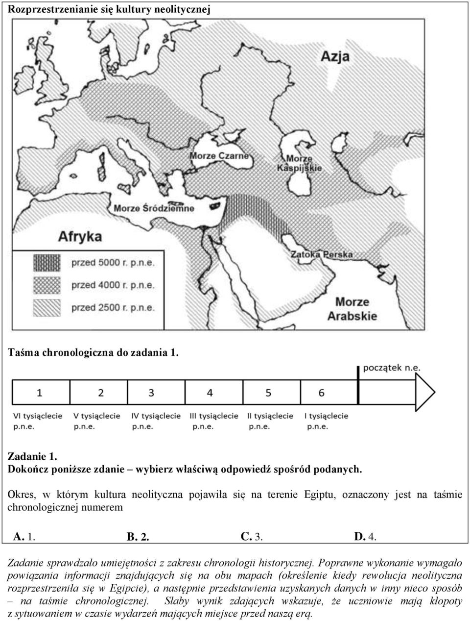 Zadanie sprawdzało umiejętności z zakresu chronologii historycznej.