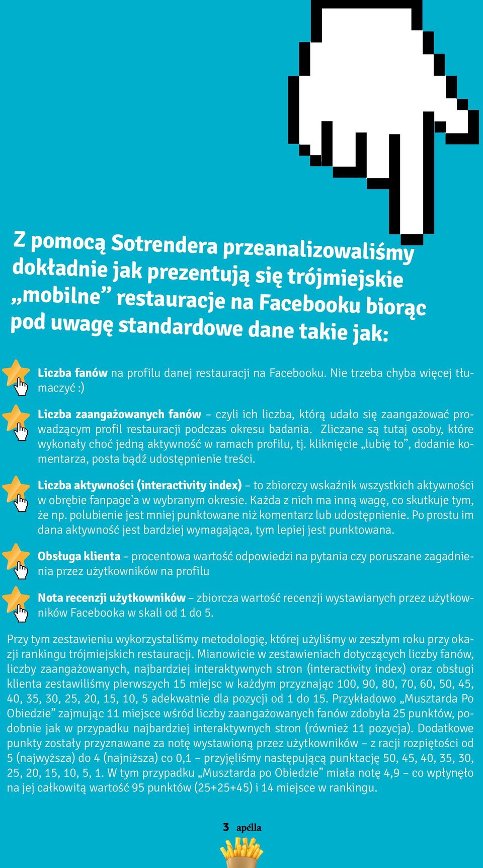 Nie trzeba chyba więcej tłumaczyć :) Liczba zaangażowanych fanów czyli ich liczba, którą udało się zaangażować prowadzącym profil restauracji podczas okresu badania.