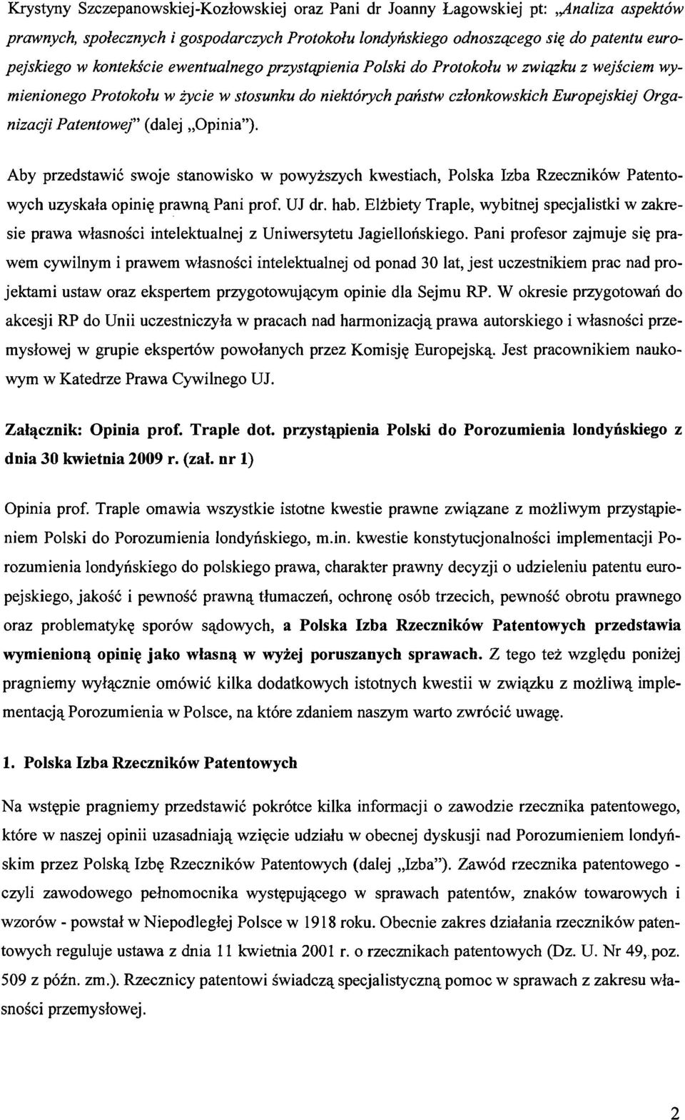 (dalej "Opinia"). Aby przedstawic swoje stanowisko w powyzszych kwestiach, Polska Izba Rzecznik6w Patentowych uzyskala opini~ prawn~ Pani prof. UJ dr. hab.