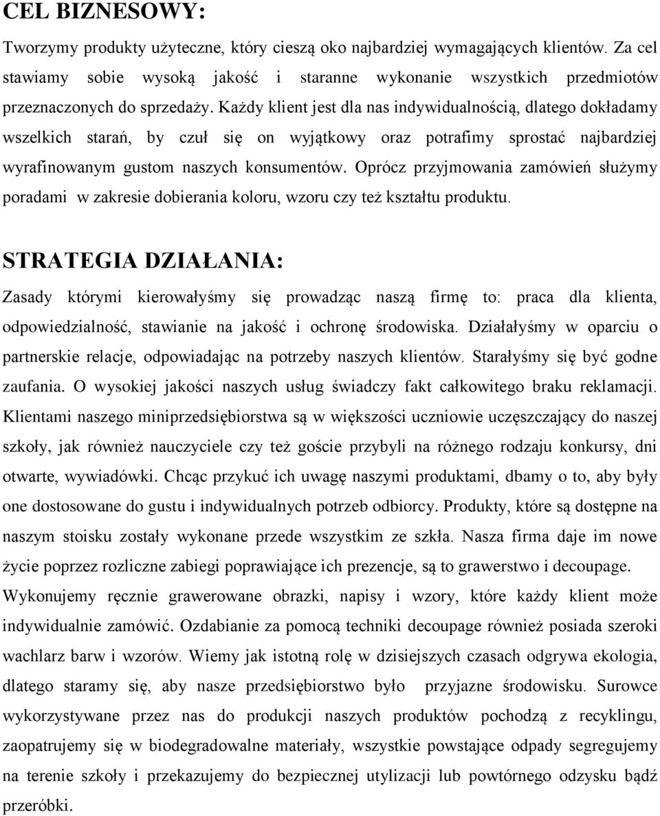 Każdy klient jest dla nas indywidualnością, dlatego dokładamy wszelkich starań, by czuł się on wyjątkowy oraz potrafimy sprostać najbardziej wyrafinowanym gustom naszych konsumentów.