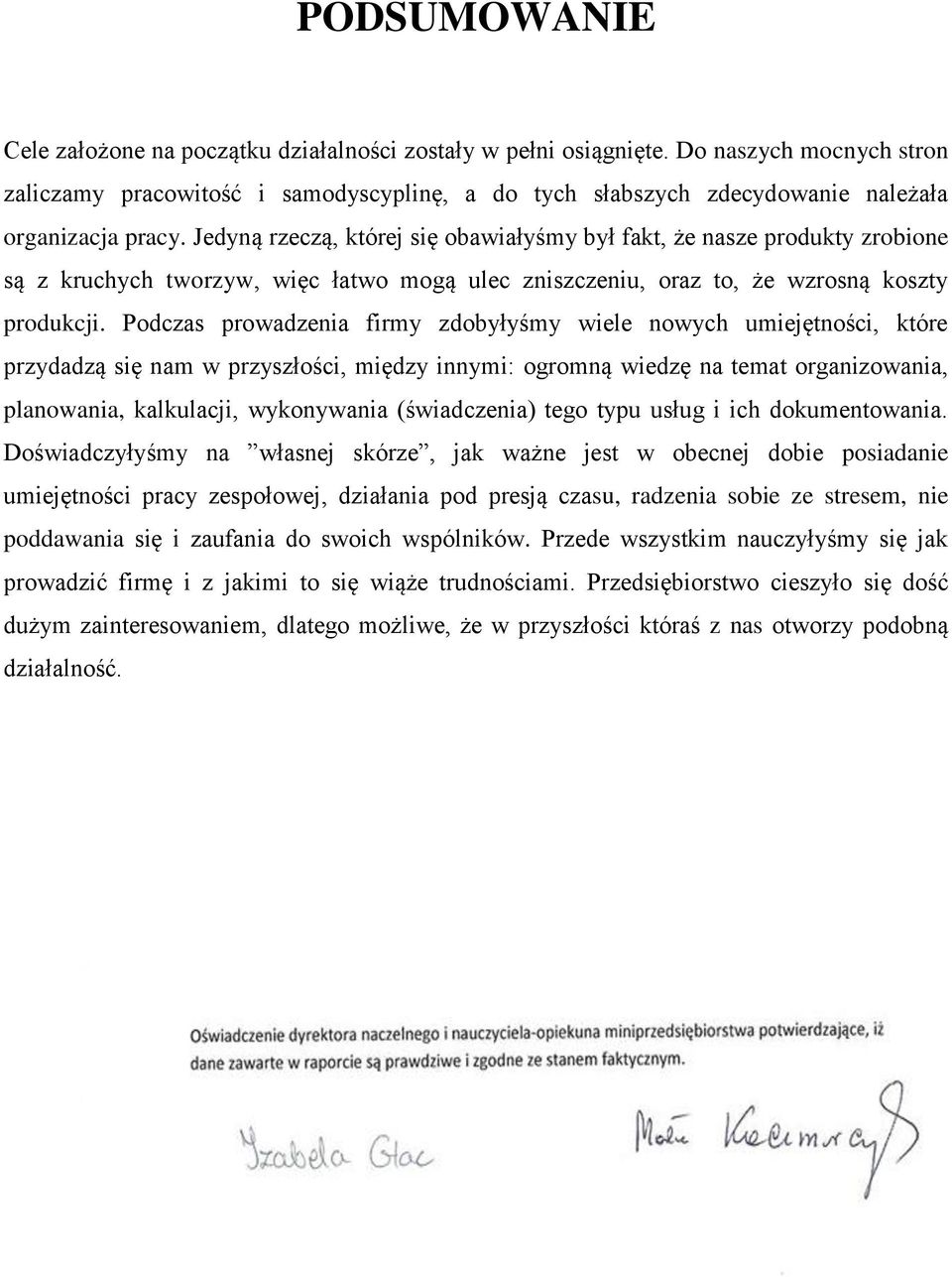 Jedyną rzeczą, której się obawiałyśmy był fakt, że nasze produkty zrobione są z kruchych tworzyw, więc łatwo mogą ulec zniszczeniu, oraz to, że wzrosną koszty produkcji.