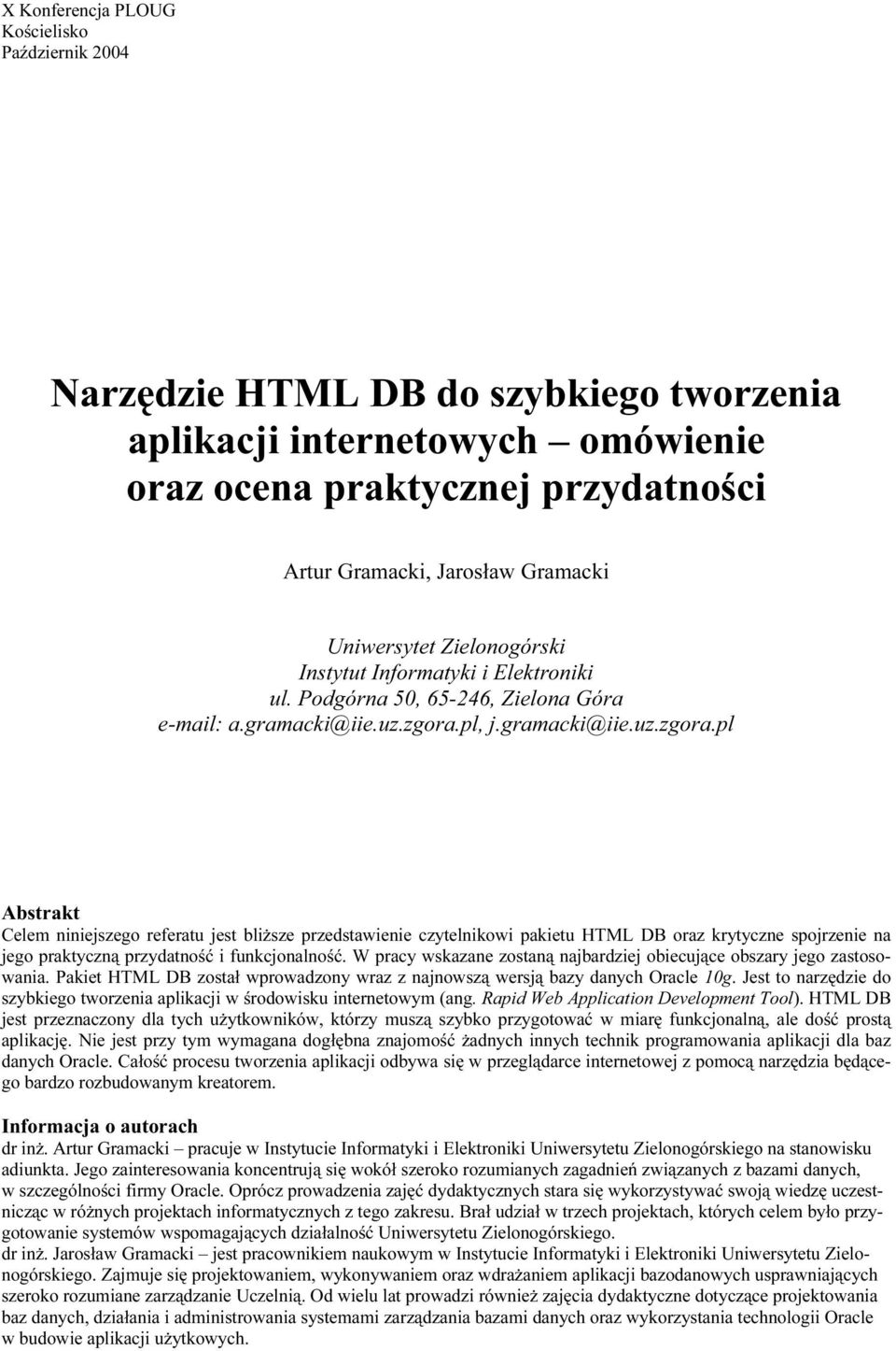 pl, j.gramacki@iie.uz.zgora.pl Abstrakt Celem niniejszego referatu jest bliższe przedstawienie czytelnikowi pakietu HTML DB oraz krytyczne spojrzenie na jego praktyczną przydatność i funkcjonalność.