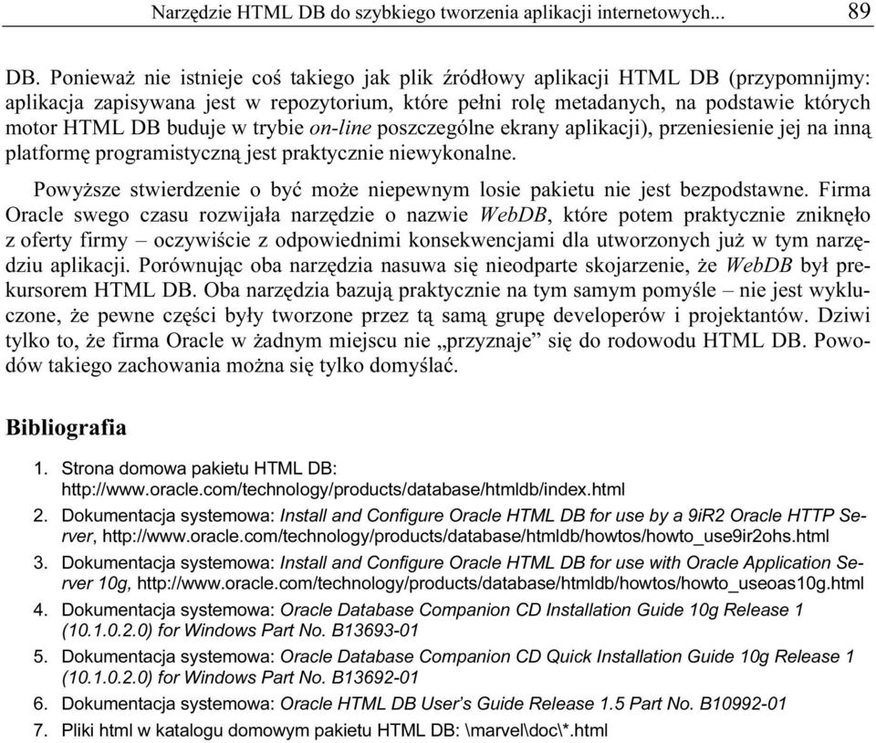 trybie on-line poszczególne ekrany aplikacji), przeniesienie jej na inną platformę programistyczną jest praktycznie niewykonalne.