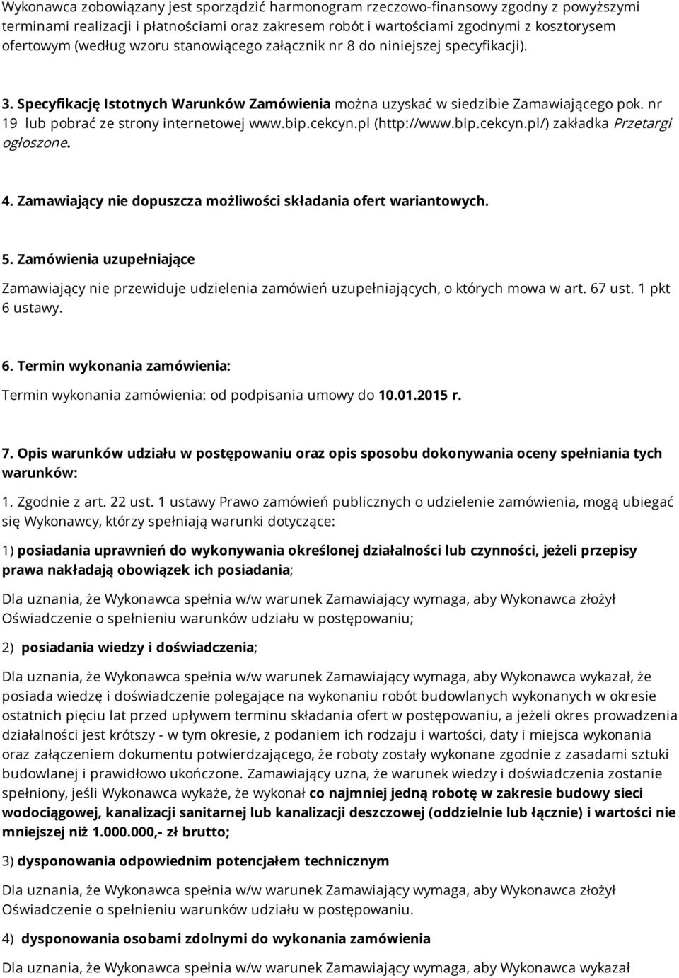 bip.cekcyn.pl (http://www.bip.cekcyn.pl/) zakładka Przetargi ogłoszone. 4. Zamawiający nie dopuszcza możliwości składania ofert wariantowych. 5.