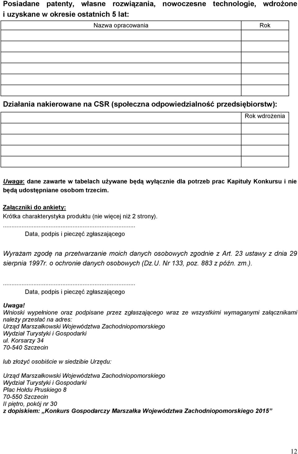 Załączniki do ankiety: Krótka charakterystyka produktu (nie więcej niż 2 strony).... Data, podpis i pieczęć zgłaszającego Wyrażam zgodę na przetwarzanie moich danych osobowych zgodnie z Art.