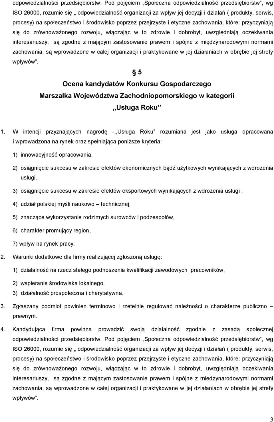 środowisko poprzez przejrzyste i etyczne zachowania, które: przyczyniają się do zrównoważonego rozwoju, włączając w to zdrowie i dobrobyt, uwzględniają oczekiwania interesariuszy, są zgodne z mającym