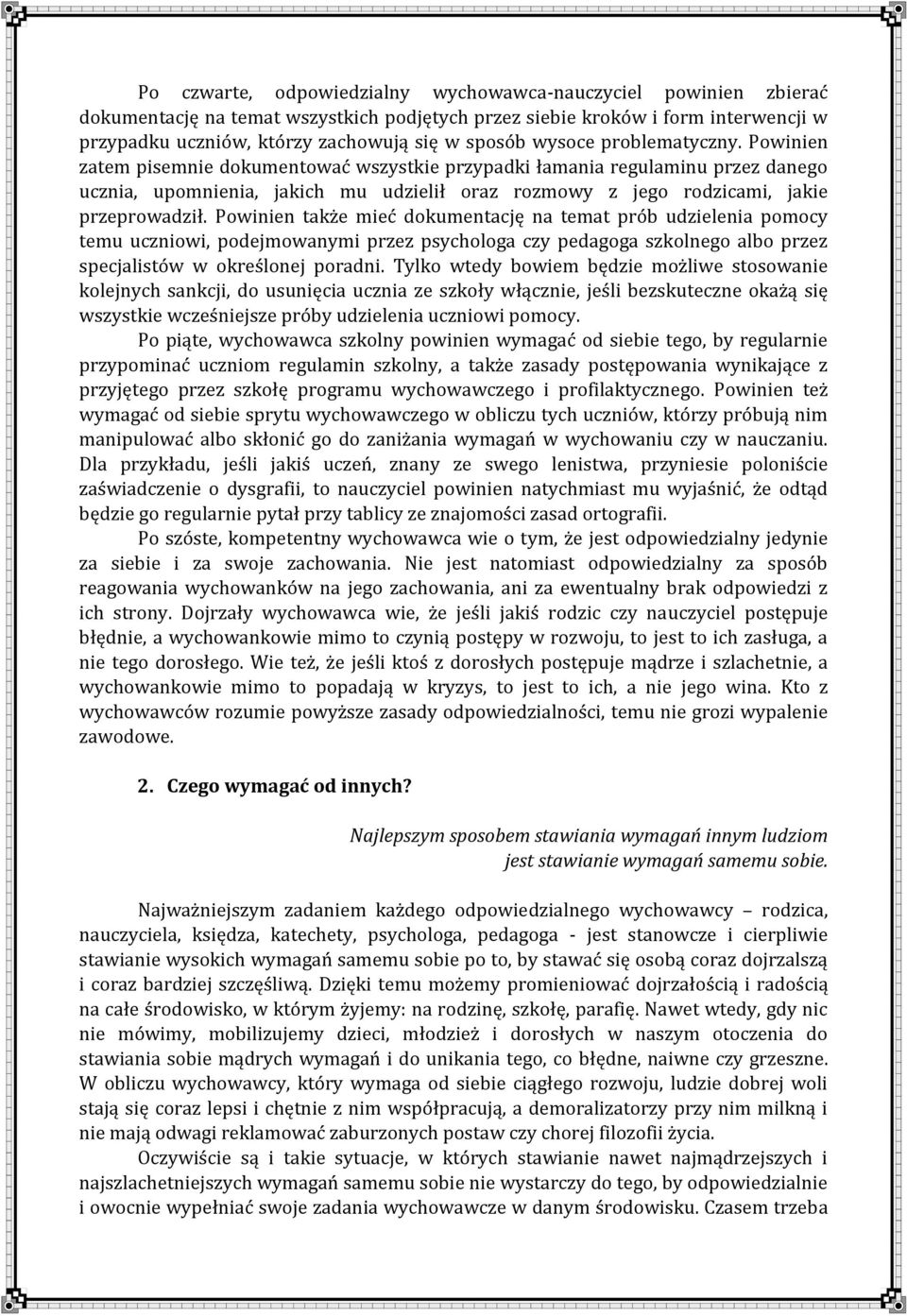 Powinien zatem pisemnie dokumentować wszystkie przypadki łamania regulaminu przez danego ucznia, upomnienia, jakich mu udzielił oraz rozmowy z jego rodzicami, jakie przeprowadził.