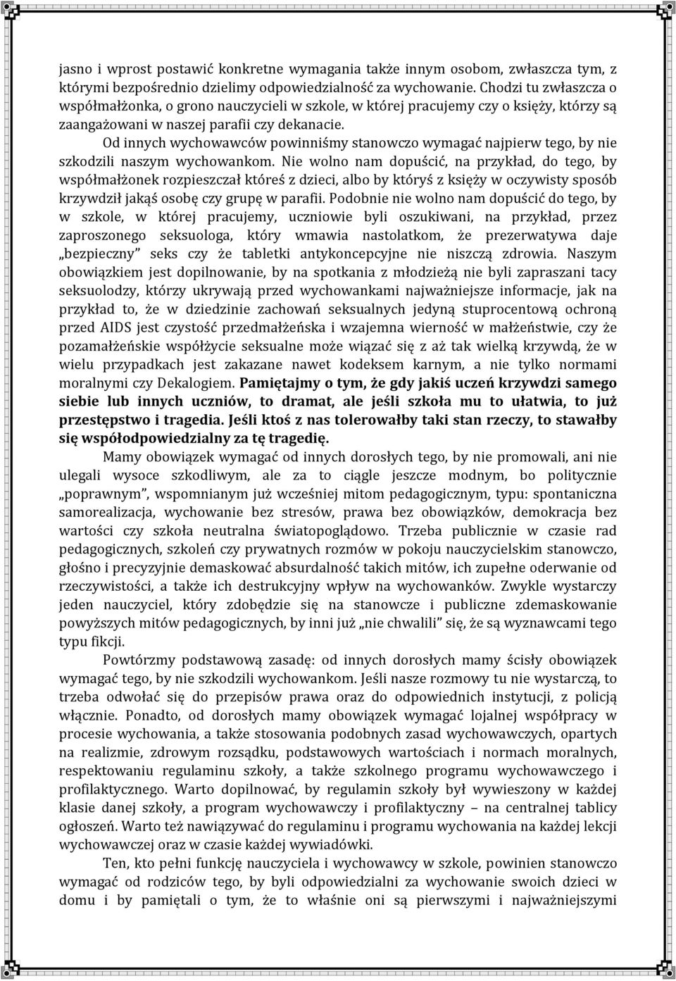 Od innych wychowawców powinniśmy stanowczo wymagać najpierw tego, by nie szkodzili naszym wychowankom.