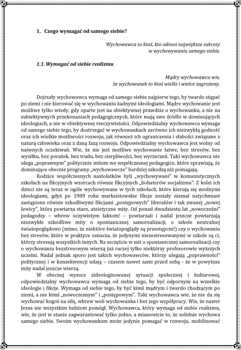 Dojrzały wychowawca wymaga od samego siebie najpierw tego, by twardo stąpać po ziemi i nie kierować się w wychowaniu żadnymi ideologiami.