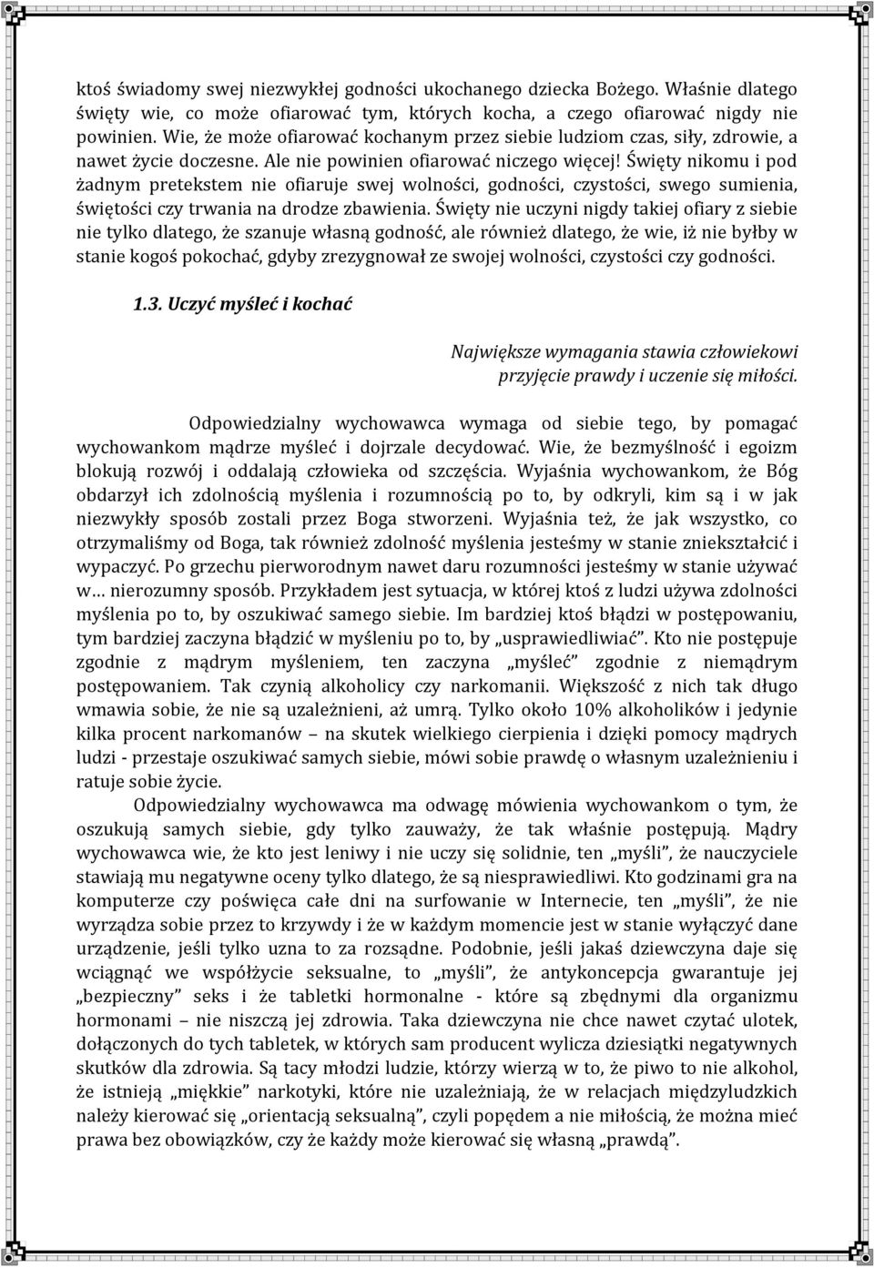 Święty nikomu i pod żadnym pretekstem nie ofiaruje swej wolności, godności, czystości, swego sumienia, świętości czy trwania na drodze zbawienia.