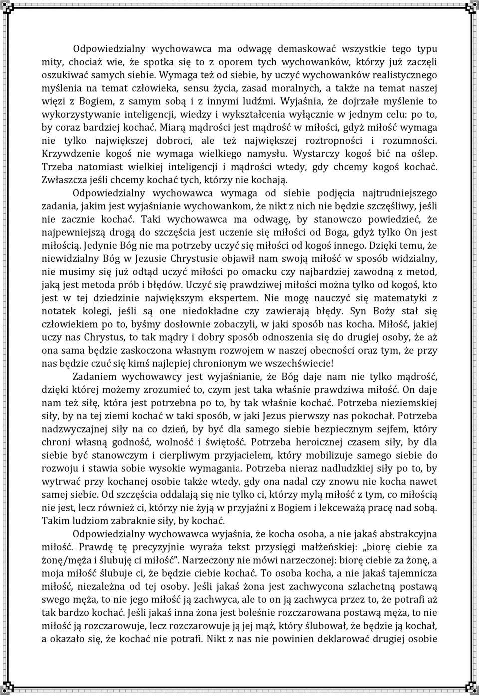 Wyjaśnia, że dojrzałe myślenie to wykorzystywanie inteligencji, wiedzy i wykształcenia wyłącznie w jednym celu: po to, by coraz bardziej kochać.